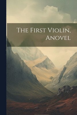 bokomslag First Violin, Anovel