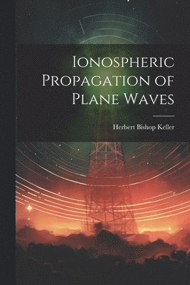 bokomslag Ionospheric Propagation of Plane Waves