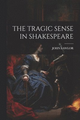 bokomslag The Tragic Sense in Shakespeare