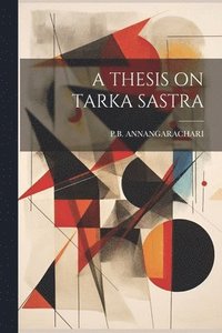 bokomslag A Thesis on Tarka Sastra