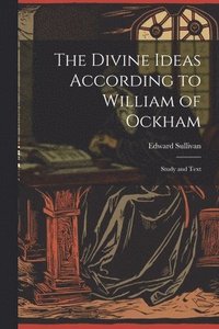 bokomslag The Divine Ideas According to William of Ockham