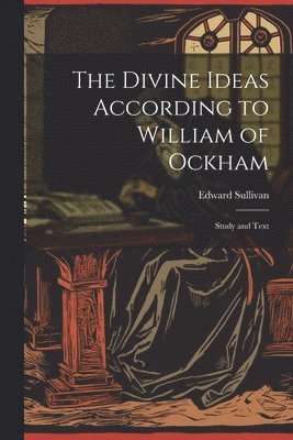 The Divine Ideas According to William of Ockham 1