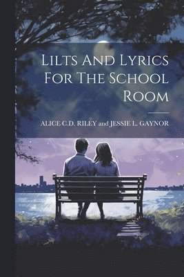 bokomslag Lilts And Lyrics For The School Room