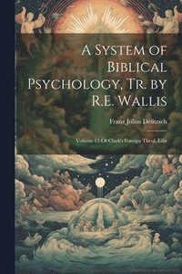 bokomslag A System of Biblical Psychology, Tr. by R.E. Wallis