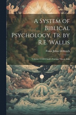 Franz Julius Delitzsch - System of Biblical Psychology, Tr. by R.E. Wallis, Häftad