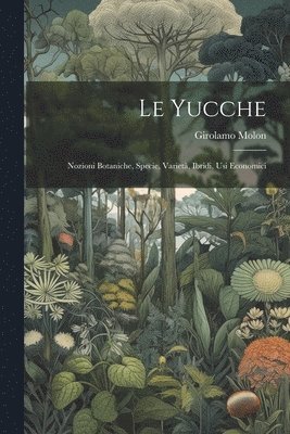 yucche; nozioni botaniche, specie, varietà, ibridi, usi economici