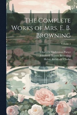 The Complete Works of Mrs. E. B. Browning; Volume 3 1
