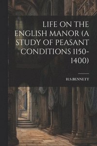 bokomslag Life on the English Manor (a Study of Peasant Conditions 1150-1400)