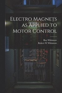 bokomslag Electro Magnets as Applied to Motor Control