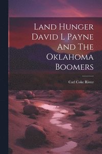 bokomslag Land Hunger David L Payne And The Oklahoma Boomers