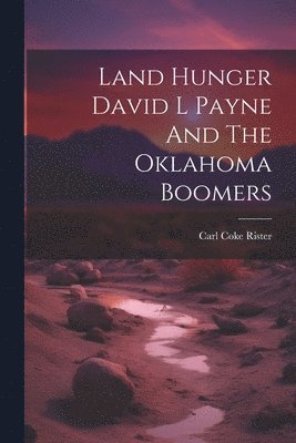 bokomslag Land Hunger David L Payne And The Oklahoma Boomers