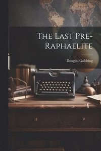 bokomslag The Last Pre-Raphaelite