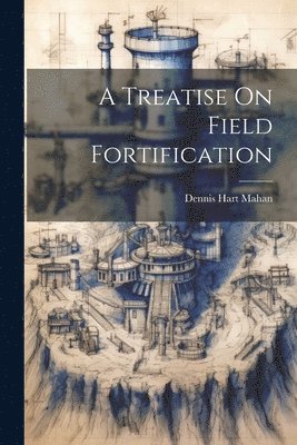 Treatise On Field Fortification