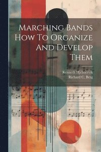 bokomslag Marching Bands How To Organize And Develop Them