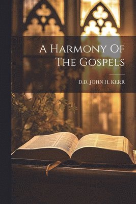 A Harmony Of The Gospels 1