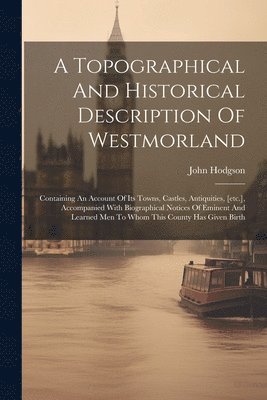 John Hodgson - Topographical And Historical Description Of Westmorland, Häftad