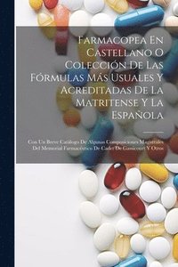 bokomslag Farmacopea En Castellano O Coleccin De Las Frmulas Ms Usuales Y Acreditadas De La Matritense Y La Espaola