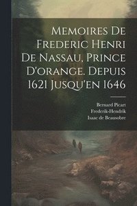bokomslag Memoires De Frederic Henri De Nassau, Prince D'orange. Depuis 1621 Jusqu'en 1646