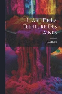 bokomslag L' Art De La Teinture Des Laines