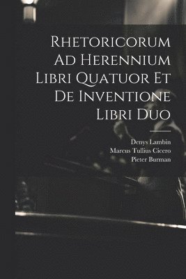 Marcus Tullius Cicero, Denys Lambin, Pieter Burman - Rhetoricorum Ad Herennium Libri Quatuor Et De Inventione Libri Duo, Häftad