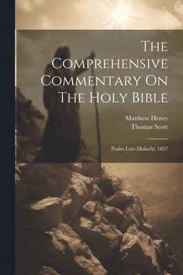 The Comprehensive Commentary On The Holy Bible: Psalm Lxiv-malachi. 1837 1