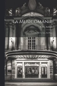 bokomslag La Musicomanie; Comdie En Un Acte, En Prose