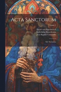 bokomslag Acta Sanctorum: Ed. Novissima; Volume 1