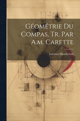 bokomslag Géométrie Du Compas, Tr. Par A.m. Carette