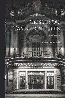 Grisler Ou L'ambition Punie 1