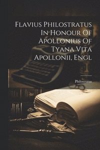 bokomslag Flavius Philostratus In Honour Of Apollonius Of Tyana Vita Apollonii, Engl