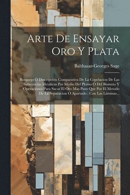 Balthasar-Georges Sage - Arte De Ensayar Oro Y Plata, Häftad