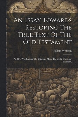 An Essay Towards Restoring The True Text Of The Old Testament 1