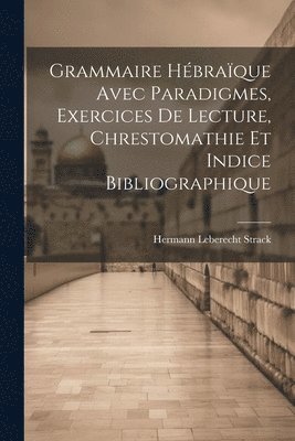 Hermann Leberecht Strack - Grammaire Hébraïque Avec Paradigmes, Exercices De Lecture, Chrestomathie Et Indice Bibliographique, Häftad