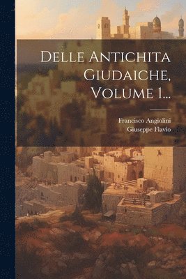 Delle Antichita Giudaiche, Volume 1... 1
