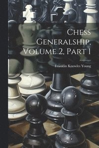 bokomslag Chess Generalship, Volume 2, Part 1