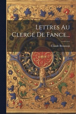 Lettres Au Clerg De Fance... 1