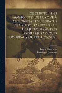 bokomslag Description Des Ammonites De La Zone  Ammonites Tenuilobatus De Crussol (ardche), Et De Quelques Autres Fossiles Jurassiques Nouveaux Ou Peu Connus...