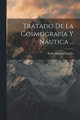 bokomslag Tratado De La Cosmografía Y Náutica ...