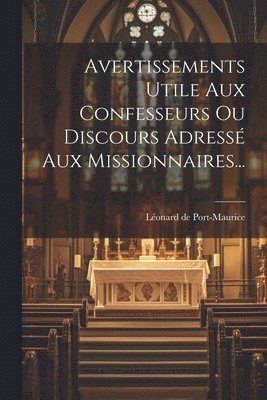 bokomslag Avertissements Utile Aux Confesseurs Ou Discours Adress Aux Missionnaires...