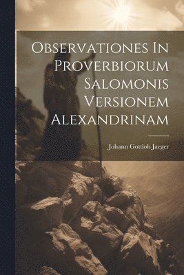 bokomslag Observationes In Proverbiorum Salomonis Versionem Alexandrinam