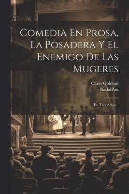 bokomslag Comedia En Prosa, La Posadera Y El Enemigo De Las Mugeres