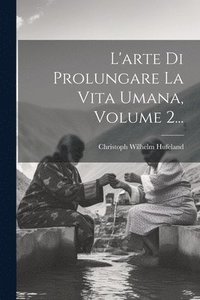 bokomslag L'arte Di Prolungare La Vita Umana, Volume 2...