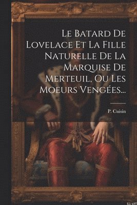 bokomslag Batard De Lovelace Et La Fille Naturelle De La Marquise De Merteuil, Ou Les Moeurs Vengées...