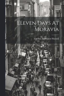 Thomas Robinson Hazard - Eleven Days At Moravia, Häftad
