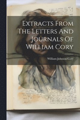 bokomslag Extracts From The Letters And Journals Of William Cory