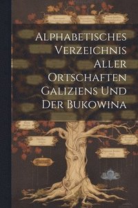 bokomslag Alphabetisches Verzeichnis Aller Ortschaften Galiziens Und Der Bukowina