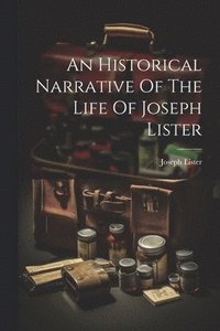 bokomslag An Historical Narrative Of The Life Of Joseph Lister