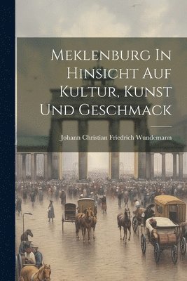 bokomslag Meklenburg In Hinsicht Auf Kultur, Kunst Und Geschmack