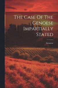 bokomslag The Case Of The Genoese Impartially Stated