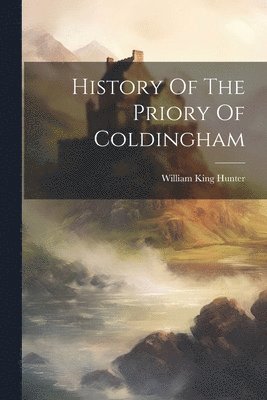 bokomslag History Of The Priory Of Coldingham